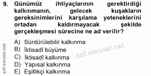 9. soru: Günümüz ihtiyaçlarının gerektirdiği kalkınmanın, gelecek kuşakların gereksinimlerini karşılama yeteneklerini ortadan…