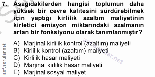 7. soru: Aşağıdakilerden hangisi toplumun daha yüksek bir çevre kalitesini sürdürebilmek için yaptığı kirlilik azaltım maliyet…