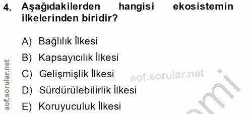 4. soru: Aşağıdakilerden hangisi ekosistemin ilkelerinden biridir? A) Bağlılık İlkesi B) Kapsayıcılık Ilkesi C) Gelişmişlik Il…