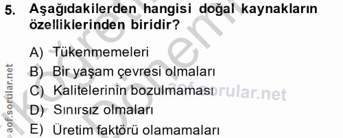 5. soru: Aşağıdakilerden hangisi doğal kaynakların özelliklerinden biridir? A) Tükenmemeleri B) Bir yaşam çevresi olmaları C)…