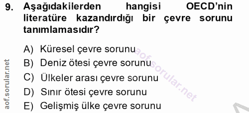 9. soru: Aşağıdakilerden hangisi OECD'nin literatüre kazandırdığı bir çevre sorunu tanımlamasıdır? A) Küresel çevre sorunu B)…