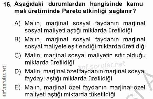 16. soru: Aşağıdaki durumlardan hangisinde kamu malı üretiminde Pareto etkinliği sağlanır? A) Malın, marjinal sosyal faydanın m…