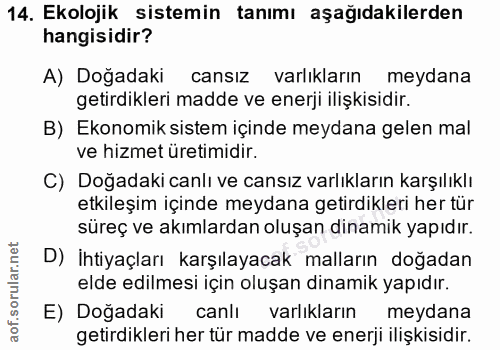 14. soru: Ekolojik sistemin tanımı aşağıdakilerden hangisidir? A) Doğadaki cansız varlıkların meydana getirdikleri madde ve ene…