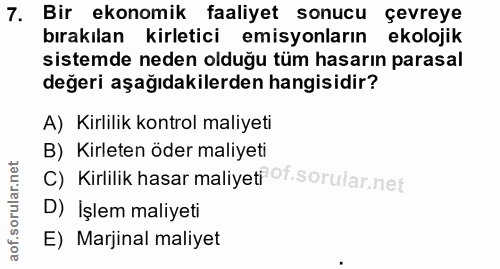 7. soru: Bir ekonomik faaliyet sonucu çevreye bırakılan kirletici emisyonların ekolojik sistemde neden olduğu tüm hasarın para…