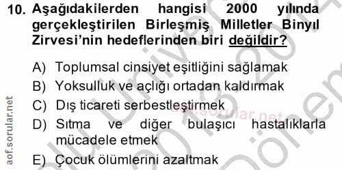 10. soru: Aşağıdakilerden hangisi 2000 yılında gerçekleştirilen Birleşmiş Milletler Binyıl Zirvesi'nin hedeflerinden biri değil…