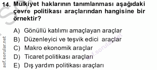 14. soru: Mülkiyet haklarının tanımlanması aşağıdaki çevre politikası araçlarından hangisine bir örnektir? A) Gönüllü katılımı…