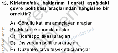 13. soru: Kirletme/atık haklarının ticareti aşağıdaki çevre politikası araçlarından hangisine bir örnektir? A) Gönüllü katılımı…