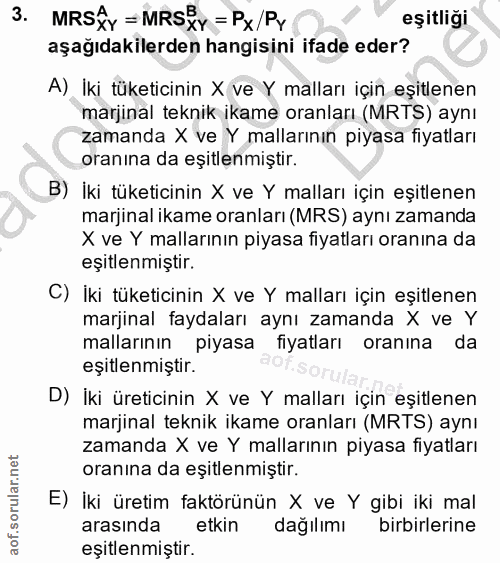 3. soru: MRS{Y = MRSXY = Px/Py eşitliği aşağıdakilerden hangisini ifade eder? A) Iki tüketicinin X ve Y malları ıçın eşıtlenen…