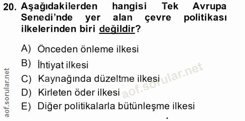 20. soru: Aşağıdakilerden hangisi Tek Avrupa Senedi'nde yer alan çevre politikası ilkelerinden biri değildir? A) Önceden önleme…
