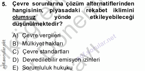 5. soru: Çevre sorunlarına çözüm alternatiflerinden hangisinin, piyasadaki rekabet iklimini olumsuz yönde etkileyebileceği düş…
