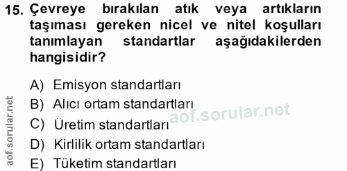 15. soru: Çevreye bırakılan atık veya artıkların taşıması gereken nicel ve nitel koşulları tanımlayan standartlar aşağıdakilerd…