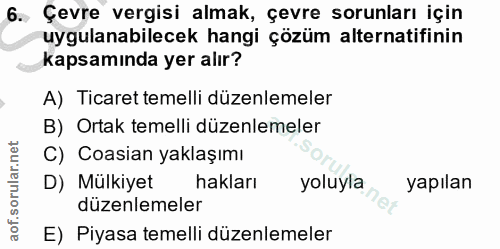 6. soru: Çevre vergisi almak, çevre sorunları için uygulanabilecek hangi çözüm alternatifinin kapsamında yer alır? A) Ticaret…