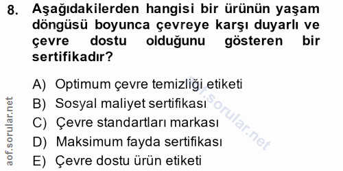 8. soru: Aşağıdakilerden hangisi bir ürünün yaşam döngüsü boyunca çevreye karşı duyarlı ve çevre dostu olduğunu gösteren bir s…