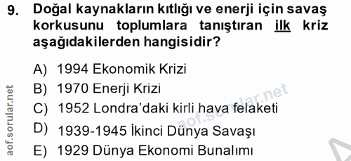9. soru: Doğal kaynakların kıtlığı ve enerji için savaş korkusunu toplumlara tanıştıran ilk kriz aşağıdakilerden hangisidir? A…