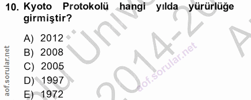 10. soru: Kyoto Protokolü hangi yılda yürürlüğe girmiştir? A) 2012 • jn B) 2008 rof. C) 2005 D~ 1997 E) 1972