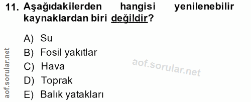 11. soru: Aşağıdakilerden hangisi yenilenebilir kaynaklardan biri değildir? A) Su B) Fosil yakıtlar C) Hava D) Toprak E) Balık…