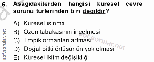 6. soru: Aşağıdakilerden hangisi küresel çevre sorunu türlerinden biri değildir? A) Küresel ısınma C) Tropik ormanları artması…
