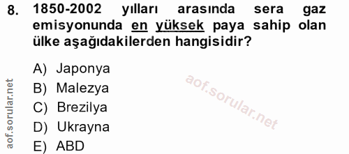 8. soru: 1850-2002 yılları arasında sera gaz emisyonunda en yüksek paya sahip olan ülke aşağıdakilerden hangisidir? A) Japonya…