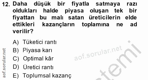 12. soru: Daha düşük bir fiyatla satmaya razı oldukları halde piyasa oluşan tek bir fiyattan bu malı satan üreticilerin elde et…