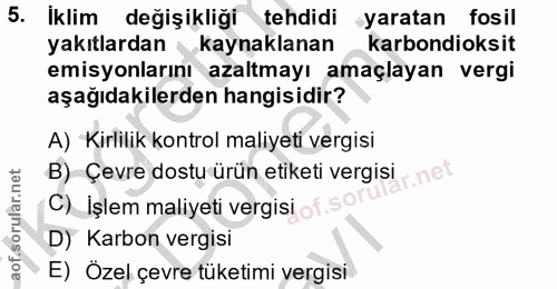 5. soru: Iklim değişikliği tehdidi yaratan fosil yakıtlardan kaynaklanan karbondioksit emisyonlarını azaltmayı amaçlayan vergi…