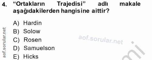 4. soru: "Ortakların Trajedisi" adlı makale aşağıdakilerden hangisine aittir? A) Hardin B) Solow C) Rosen D) Samuelson E) Hicks