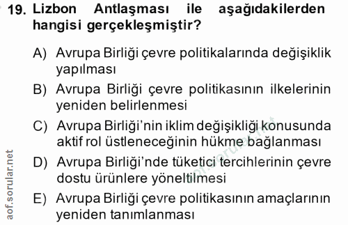19. soru: Lizbon Antlaşması ile aşağıdakilerden hangisi gerçekleşmiştir? A) Avrupa Birliği çevre politikalarında değişiklik yap…