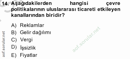14. soru: Aşağıdakilerden hangisi çevre politikalarının uluslararası ticareti etkileyen kanallarından biridir? A) Reklamlar B)…