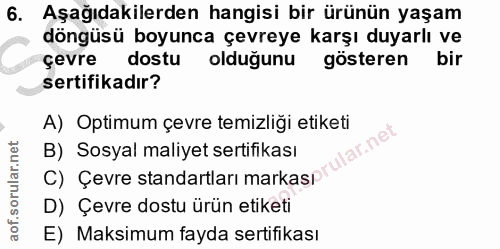 6. soru: Aşağıdakilerden hangisi bir ürünün yaşam döngüsü boyunca çevreye karşı duyarlı ve çevre dostu olduğunu gösteren bir s…