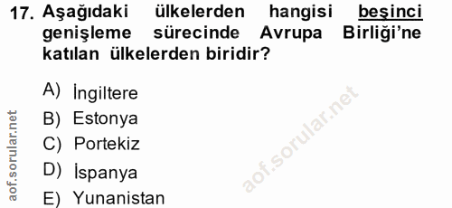 17. soru: Aşağıdaki ülkelerden hangisi besinci genişleme sürecinde Avrupa Birliği'ne katılan ülkelerden biridir? A) Ingiltere B…