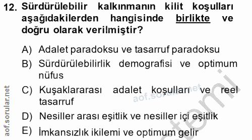 12. soru: Sürdürülebilir kalkınmanın kilit koşulları aşağıdakilerden hangisinde birlikte ve doğru olarak verilmiştir? A) Adalet…