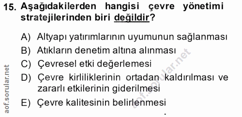 15. soru: Aşağıdakilerden hangisi çevre yönetimi stratejilerinden biri değildir? A) Altyapı yatırımlarının uyumunun sağlanması…