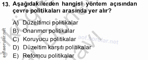 13. soru: Aşağıdakilerden hangisi yöntem açısından çevre politikaları arasında yer alır? A) Düzeltimci politikalar B) Onarımcı…