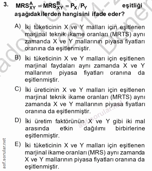 3. soru: MRS{Y = MRS} xY =Px/Py eşitliği aşağıdakilerden hangisini ifade eder? A) Iki tüketicinin X ve Y malları ıçın eşıtlene…