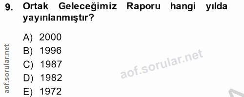 9. soru: Ortak Geleceğimiz Raporu hangi yılda yayınlanmıştır? A) 2000 B) 1996 C) 1987 D) 1982 E) 1972