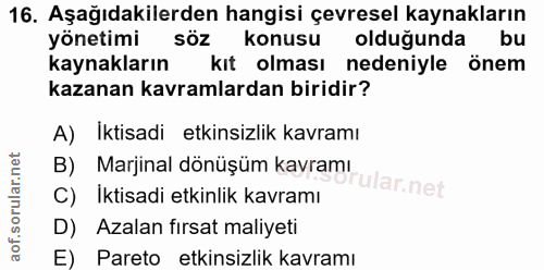 16. soru: Aşağıdakilerden hangisi çevresel kaynakların yonetimi söz konusu olduğunda bu kaynakların kıt olması nedeniyle önem k…