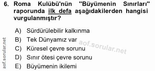 6. soru: Roma Kulübü'nün "Büyümenin Sınırları" raporunda ilk defa aşağıdakilerden hangisi vurgulanmıştır? A) Sürdürülebilir ka…