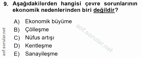 9. soru: Aşağıdakilerden hangisi çevre sorunlarının ekonomik nedenlerinden biri değildir? A) Ekonomik büyüme B) Çölleşme C) Nü…