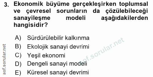 3. soru: Ekonomik büyüme gerçekleşirken toplumsal ve çevresel sorunlarin da çözülebileceği sanayileşme modeli aşağıdakilerden…