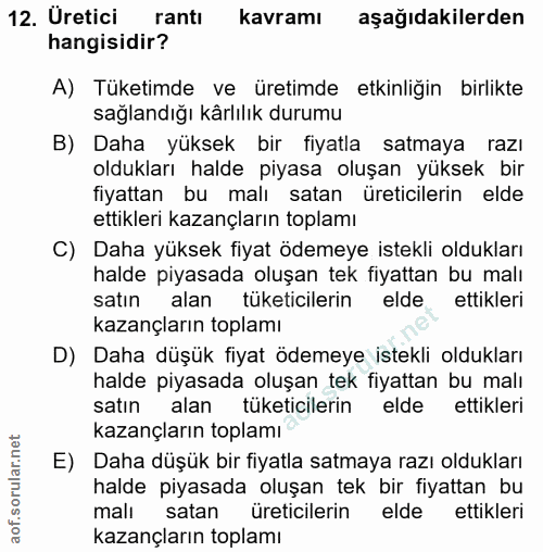 12. soru: Üretici rantı kavramı aşağıdakilerden hangisidir? A) Tüketimde ve üretimde etkinliğin birlikte sağlandığı kârlılık du…