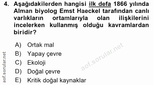 4. soru: Aşağıdakilerden hangisi ilk defa 1866 yılında Alman biyolog Emst Hackel tarafından canlı varlıkların ortamlarıyla ola…