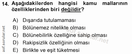 14. soru: Aşağıdakilerden hangisi kamu mallarının özelliklerinden biri değildir? A) Dışarıda tutulamaması B) Bölünemez nitelikt…