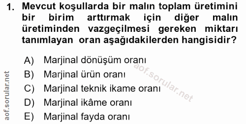 1. soru: Mevcut koşullarda bir malın toplam üretimini bir birim arttırmak için diğer malın üretiminden vazgeçilmesi gereken mi…
