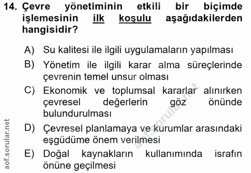 14. soru: Çevre yönetiminin etkili bir biçimde işlemesinin ilk koşulu aşağıdakilerden hangisidir? A) Su kalitesi ile ilgili uyg…