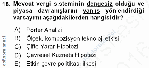 18. soru: Mevcut vergi sisteminin dengesiz olduğu ve piyasa davranışlarını yanlış yönlendirdiği varsayımı aşağıdakilerden hangi…