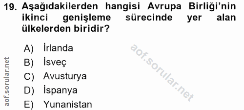 19. soru: Aşağıdakilerden hangisi Avrupa Birliği'nin ikinci genişleme sürecinde yer alan ülkelerden biridir? A) Irlanda B) Isve…
