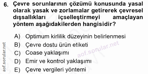 6. soru: Çevre sorunlarının çözümü konusunda yasal olarak yasak ve zorlamalar getirerek çevresel dışsallıkları içselleştirmeyi…