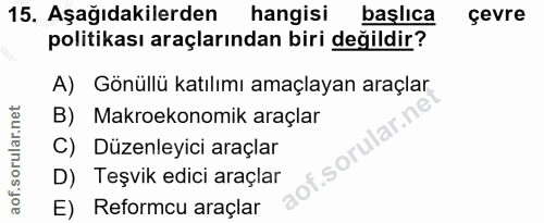 15. soru: Aşağıdakilerden hangisi başlıca çevre politikası araçlarından biri değildir? A) Gönüllü katılımı amaçlayan araçlar B)…