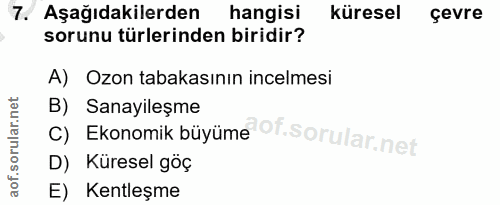 7. soru: Aşağıdakilerden hangisi küresel çevre sorunu türlerinden biridir? A) Ozon tabakasının incelmesi B) Sanayileşme C) Eko…
