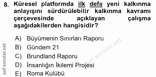 8. soru: Küresel platformda ilk defa yeni kalkınma anlayışını sürdürülebilir kalkınma kavramı çerçevesinde açıklayan çalışma a…