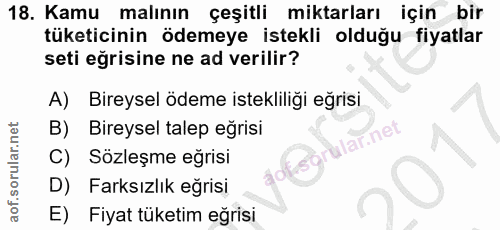 18. soru: Kamu malının çeşitli miktarları için bir tüketicinin ödemeye istekli olduğu fiyatlar seti eğrisine ne ad verilir? A)…